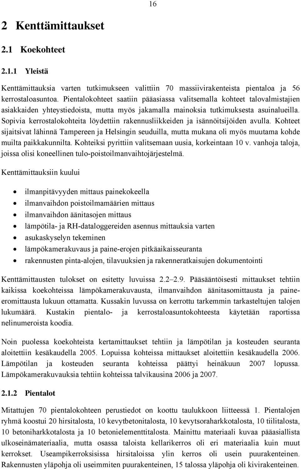 Sopivia kerrostalokohteita löydettiin rakennusliikkeiden ja isännöitsijöiden avulla.