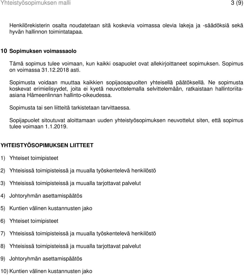 Sopimusta voidaan muuttaa kaikkien sopijaosapuolten yhteisellä päätöksellä.