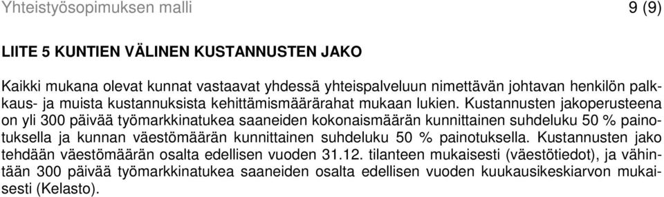 Kustannusten jakoperusteena on yli 300 päivää työmarkkinatukea saaneiden kokonaismäärän kunnittainen suhdeluku 50 % painotuksella ja kunnan väestömäärän