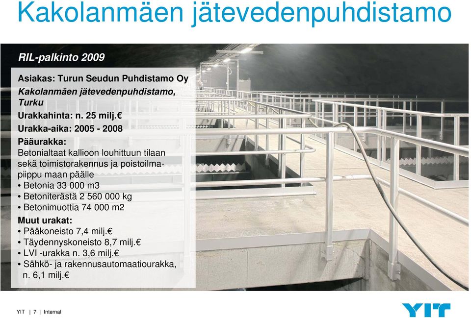 Urakka-aika: 2005-2008 Pääurakka: Betonialtaat kallioon louhittuun tilaan sekä toimistorakennus ja poistoilmapiippu maan