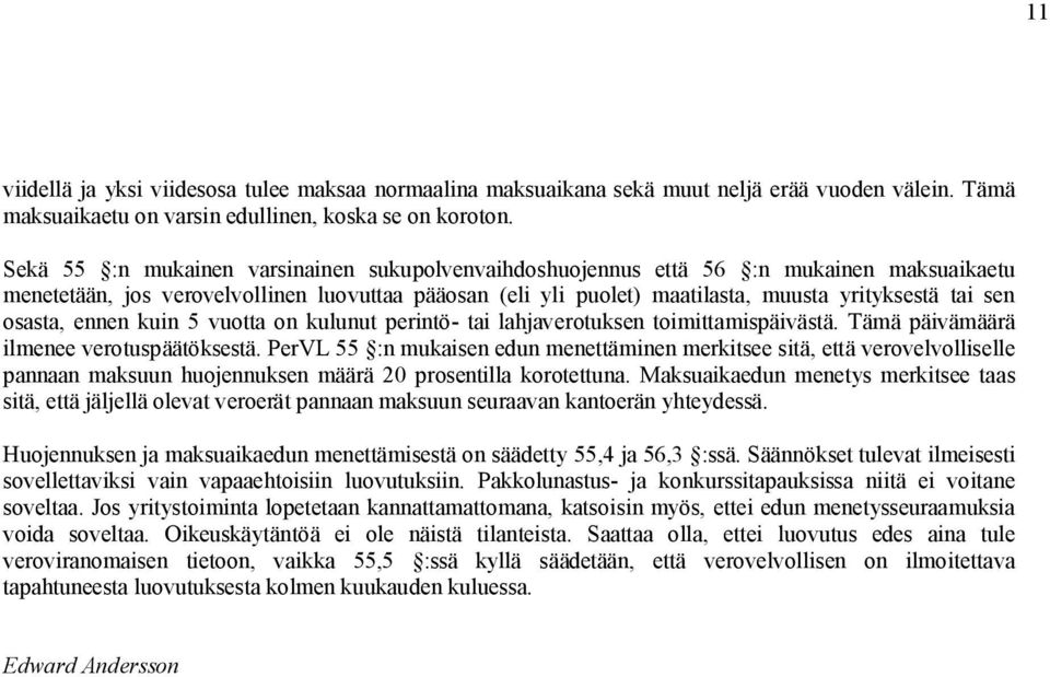 osasta, ennen kuin 5 vuotta on kulunut perintö tai lahjaverotuksen toimittamispäivästä. Tämä päivämäärä ilmenee verotuspäätöksestä.