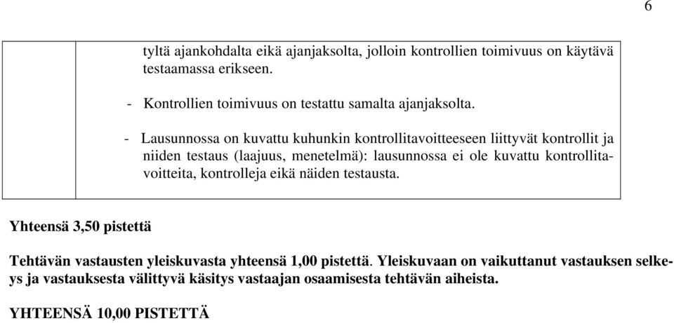 - Lausunnossa on kuvattu kuhunkin kontrollitavoitteeseen liittyvät kontrollit ja niiden testaus (laajuus, menetelmä): lausunnossa ei ole kuvattu