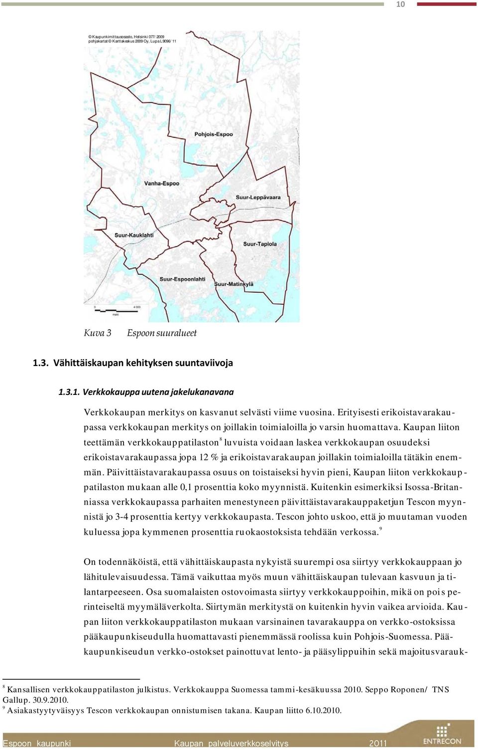 Kau p an liiton teettäm än verkkokau p p atilaston 8 lu vu ista void aan laskea verkkokau p an osu u d eksi erikoistavarakau p assa jop a 12 % ja erikoistavarakau p an joillakin toim ialoilla tätäkin