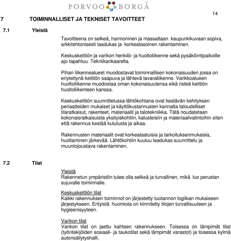 Pihan liikennealueet muodostavat toiminnallisen kokonaisuuden jossa on eriytettynä keittiön saapuva ja lähtevä tavaraliikenne.