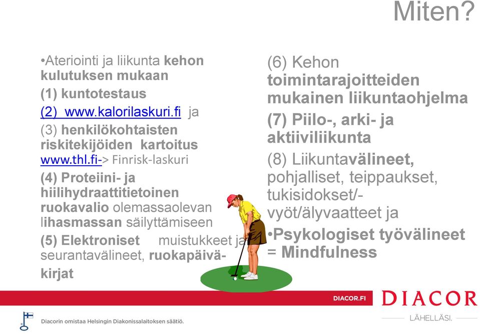 fi-> Finrisk-laskuri (4) Proteiini- ja hiilihydraattitietoinen ruokavalio olemassaolevan lihasmassan säilyttämiseen (5) Elektroniset