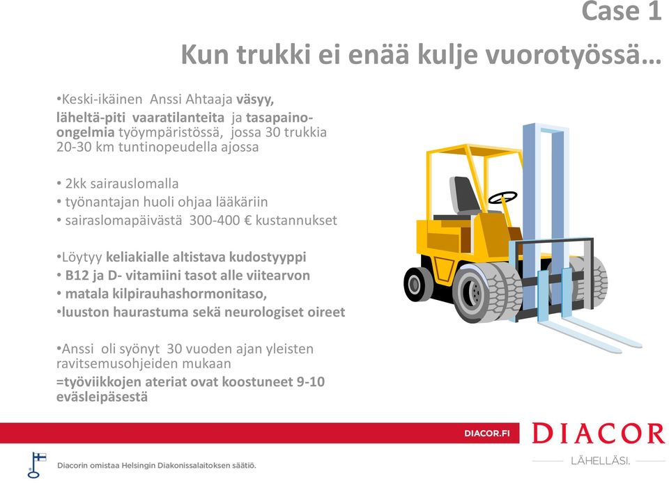 300-400 kustannukset Löytyy keliakialle altistava kudostyyppi B12 ja D- vitamiini tasot alle viitearvon matala kilpirauhashormonitaso, luuston