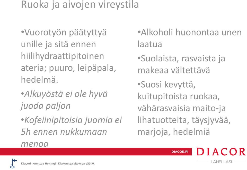 Alkuyöstä ei ole hyvä juoda paljon Kofeiinipitoisia juomia ei 5h ennen nukkumaan menoa Alkoholi