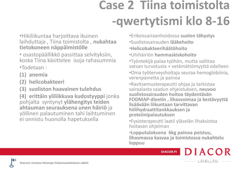 seurauksena unen häiriö ja yöllinen palautuminen tahi laihtuminen ei onnistu huonolla hapetuksella Erikoissairaanhoidossa suolen tähystys Suolistosairauden lääkehoito Helicobakteerihäätöhoito