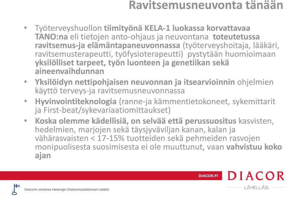 ohjelmien käyttö terveys-ja ravitsemusneuvonnassa Hyvinvointiteknologia (ranne-ja kämmentietokoneet, sykemittarit ja First-beat/sykevariaatiomittaukset) Koska olemme kädellisiä, on selvää että