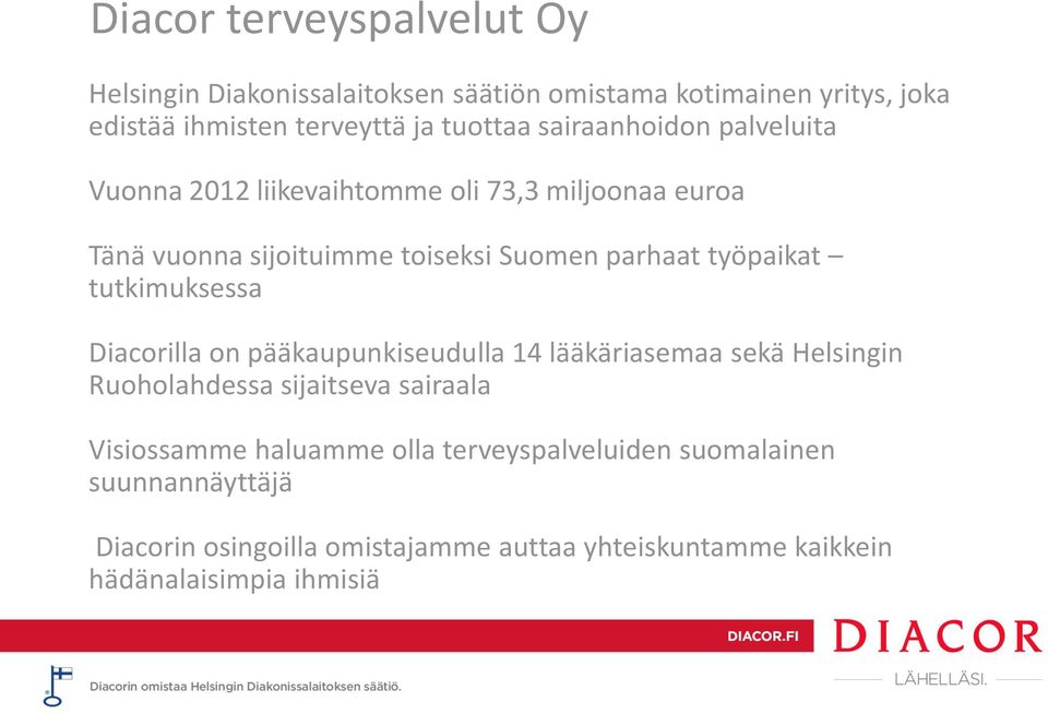 tutkimuksessa Diacorilla on pääkaupunkiseudulla 14 lääkäriasemaa sekä Helsingin Ruoholahdessa sijaitseva sairaala Visiossamme haluamme
