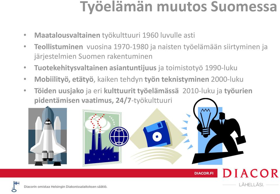 asiantuntijuus ja toimistotyö 1990-luku Mobiilityö, etätyö, kaiken tehdyn työn teknistyminen 2000-luku