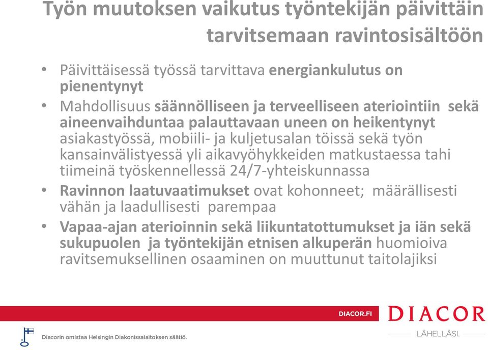 aikavyöhykkeiden matkustaessa tahi tiimeinä työskennellessä 24/7-yhteiskunnassa Ravinnon laatuvaatimukset ovat kohonneet; määrällisesti vähän ja laadullisesti parempaa