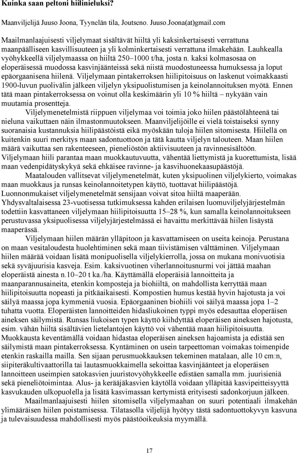 Lauhkealla vyöhykkeellä viljelymaassa on hiiltä 250 1000 t/ha, josta n.