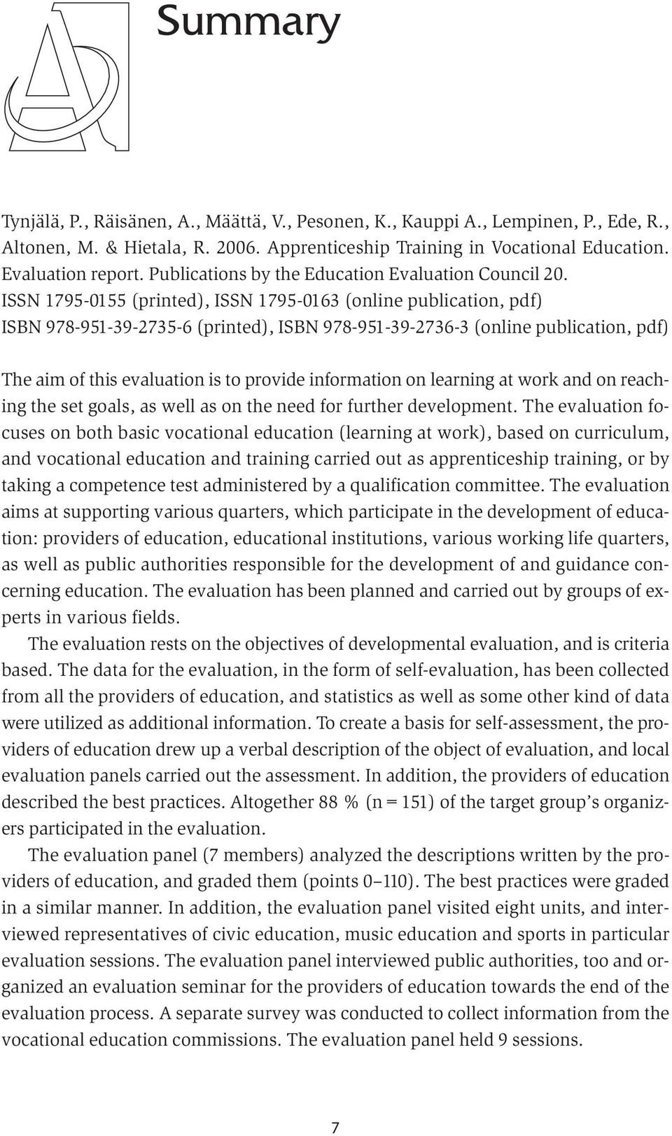 ISSN 1795-0155 (printed), ISSN 1795-0163 (online publication, pdf) ISBN 978-951-39-2735-6 (printed), ISBN 978-951-39-2736-3 (online publication, pdf) The aim of this evaluation is to provide