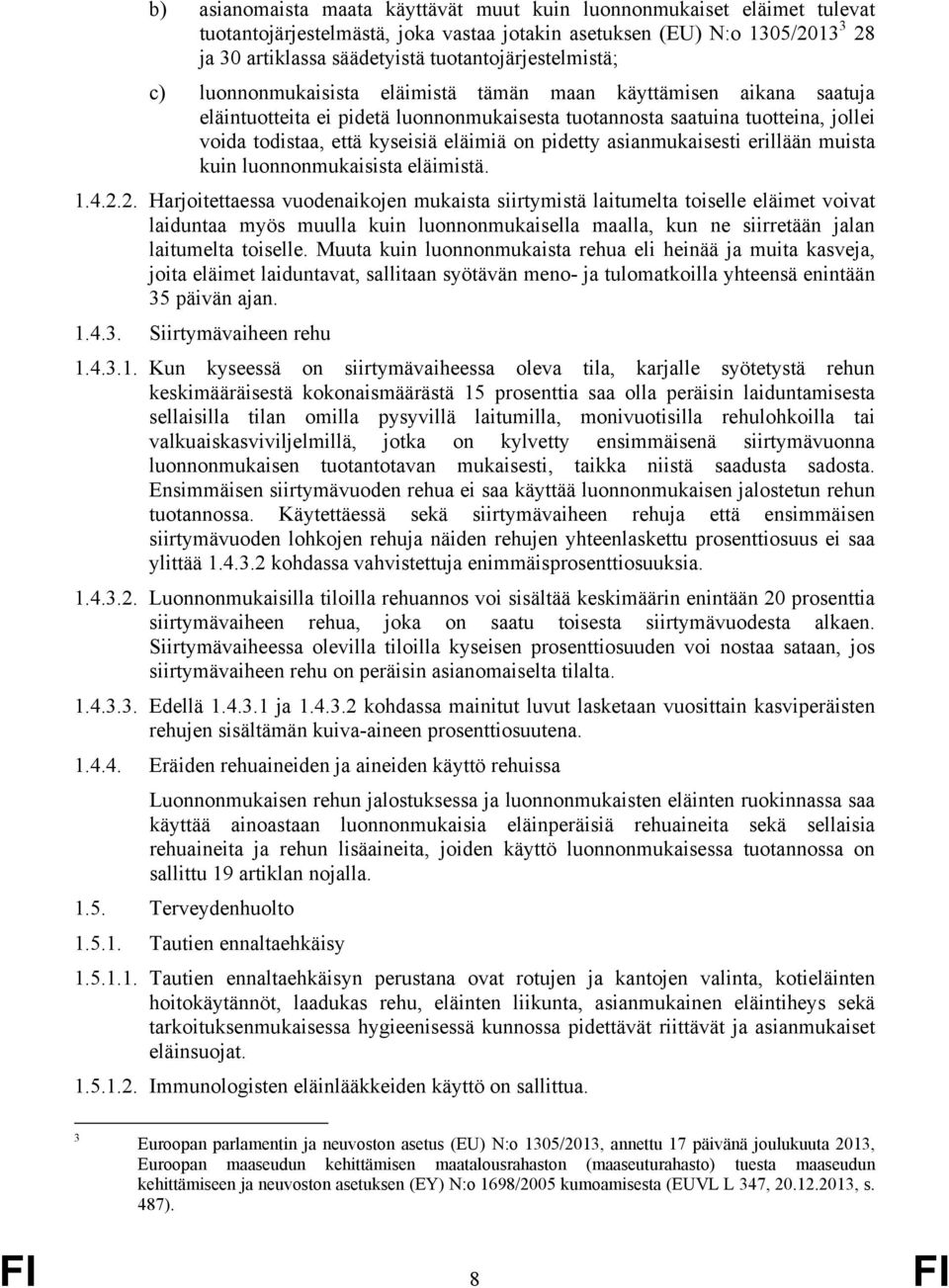 kyseisiä eläimiä on pidetty asianmukaisesti erillään muista kuin luonnonmukaisista eläimistä. 1.4.2.