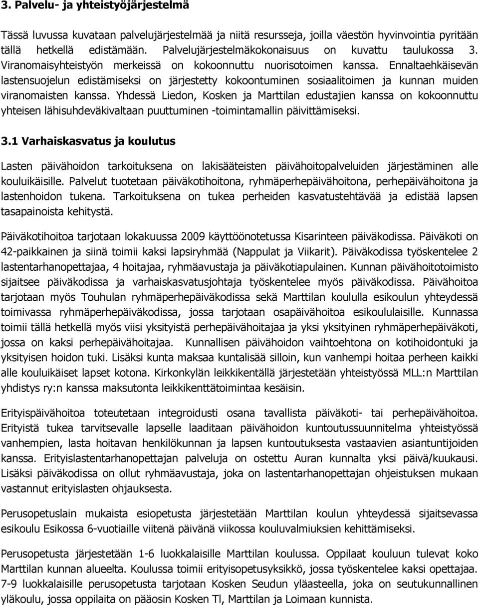 Ennaltaehkäisevän lastensuojelun edistämiseksi on järjestetty kokoontuminen sosiaalitoimen ja kunnan muiden viranomaisten kanssa.