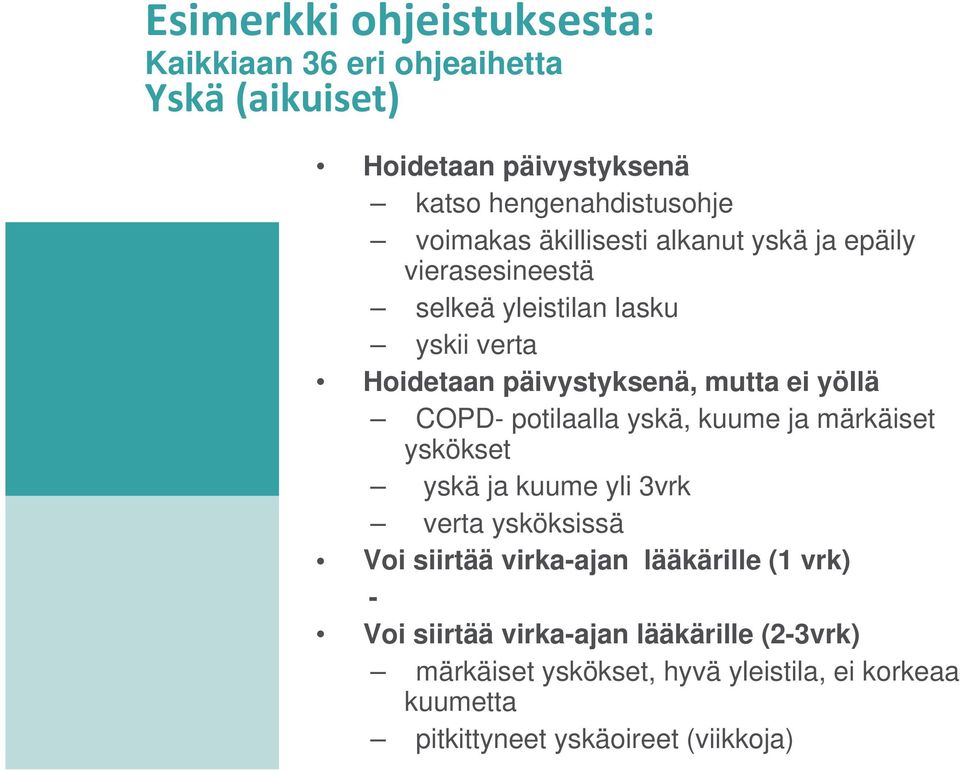 COPD- potilaalla yskä, kuume ja märkäiset yskökset yskä ja kuume yli 3vrk verta ysköksissä Voi siirtää virka-ajan lääkärille (1