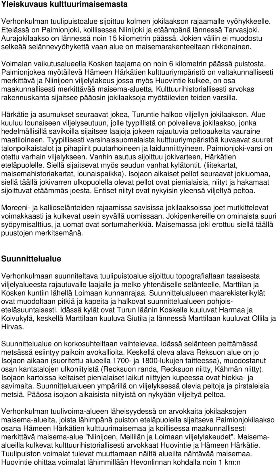 Voimalan vaikutusalueella Kosken taajama on noin 6 kilometrin päässä puistosta.