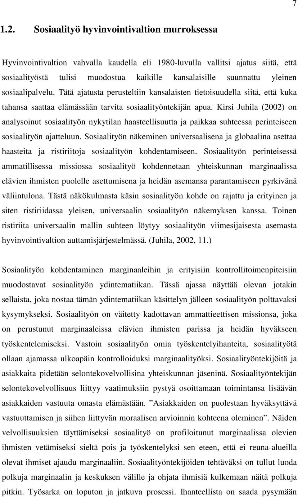 sosiaalipalvelu. Tätä ajatusta perusteltiin kansalaisten tietoisuudella siitä, että kuka tahansa saattaa elämässään tarvita sosiaalityöntekijän apua.