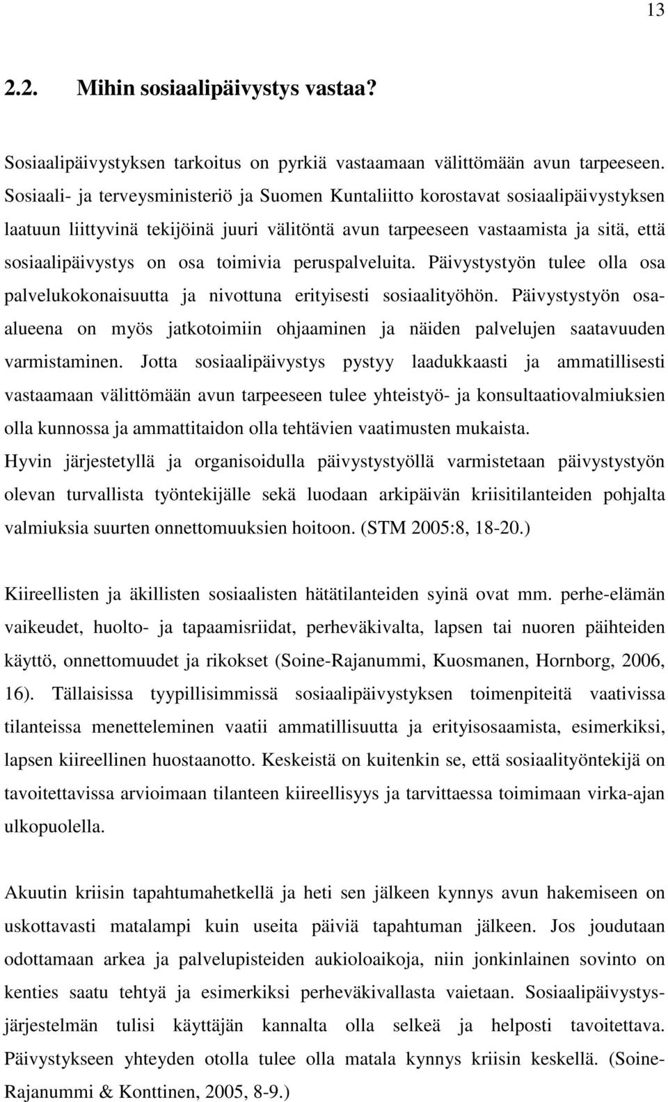 toimivia peruspalveluita. Päivystystyön tulee olla osa palvelukokonaisuutta ja nivottuna erityisesti sosiaalityöhön.