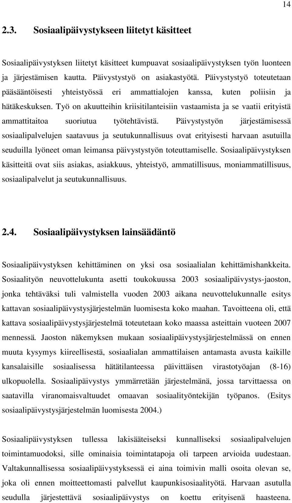 Työ on akuutteihin kriisitilanteisiin vastaamista ja se vaatii erityistä ammattitaitoa suoriutua työtehtävistä.