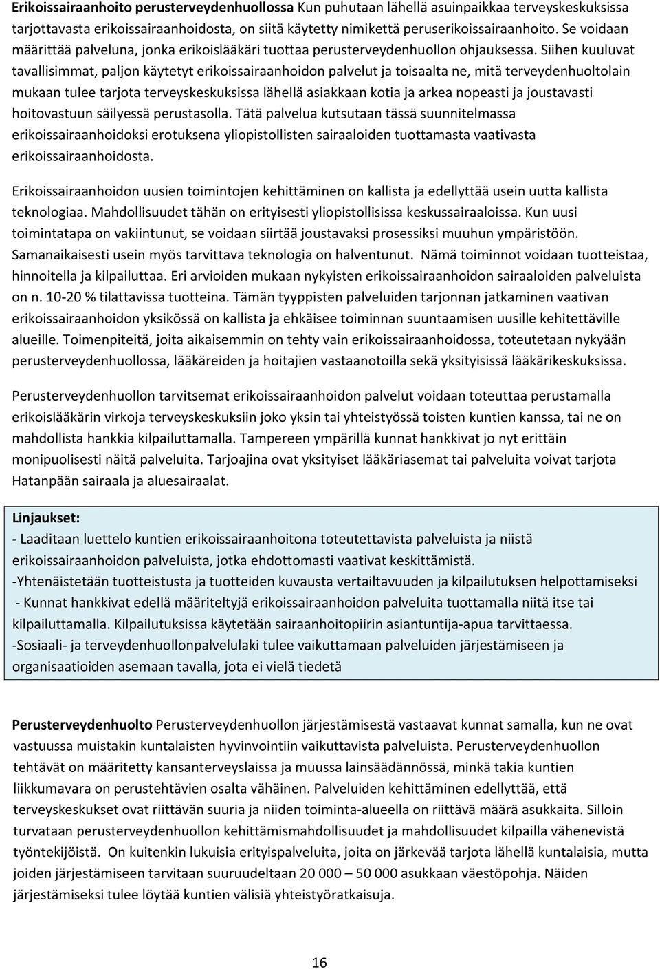 Siihen kuuluvat tavallisimmat, paljon käytetyt erikoissairaanhoidon palvelut ja toisaalta ne, mitä terveydenhuoltolain mukaan tulee tarjota terveyskeskuksissa lähellä asiakkaan kotia ja arkea