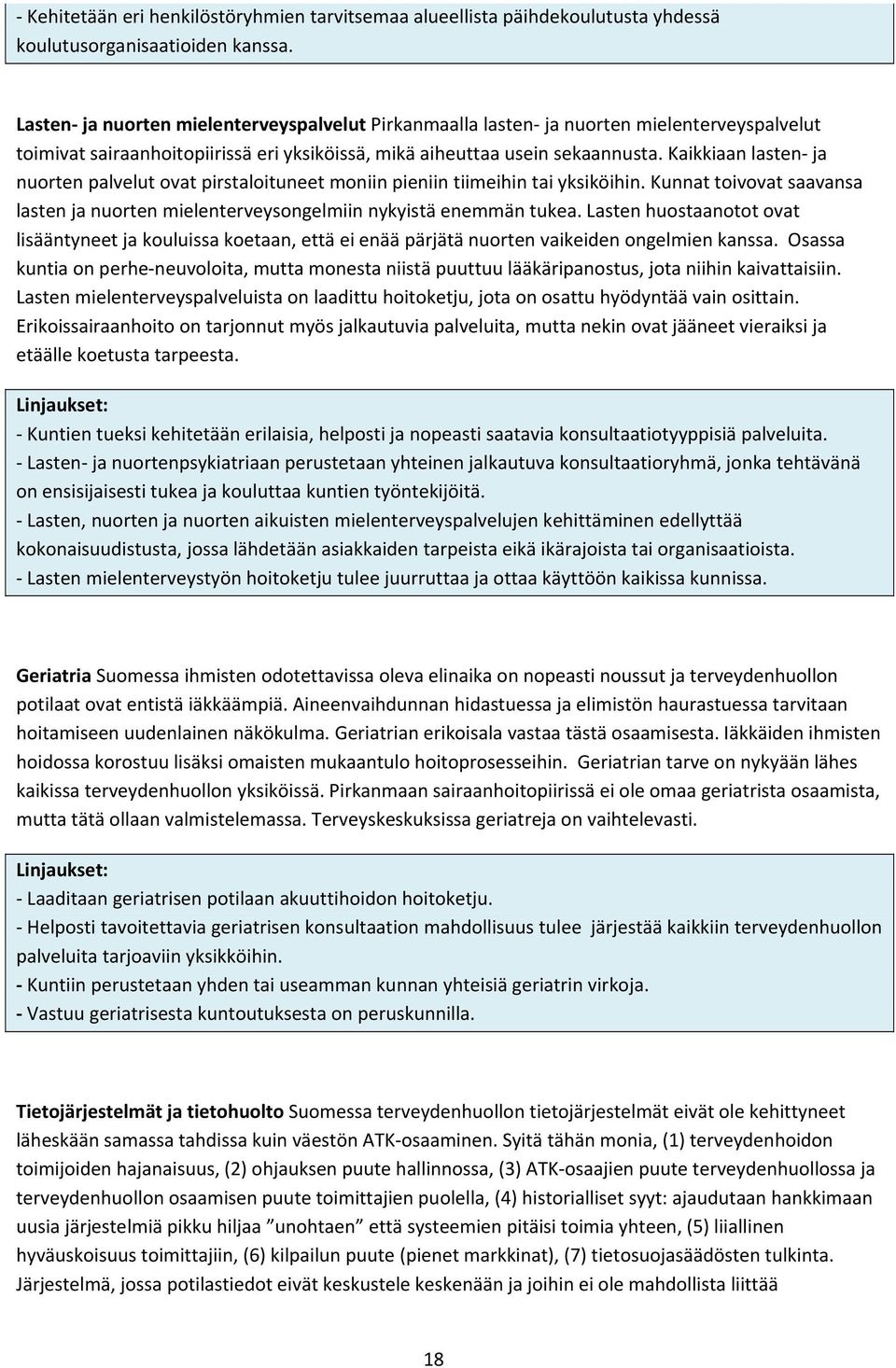 Kaikkiaan lasten ja nuorten palvelut ovat pirstaloituneet moniin pieniin tiimeihin tai yksiköihin. Kunnat toivovat saavansa lasten ja nuorten mielenterveysongelmiin nykyistä enemmän tukea.