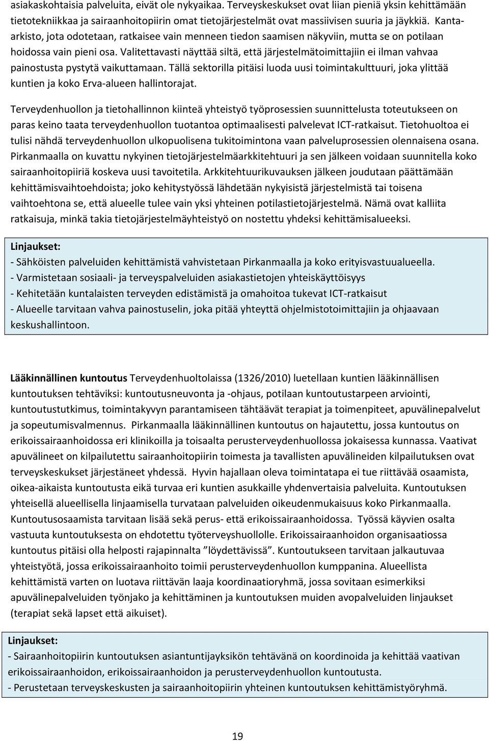 Valitettavasti näyttää siltä, että järjestelmätoimittajiin ei ilman vahvaa painostusta pystytä vaikuttamaan.