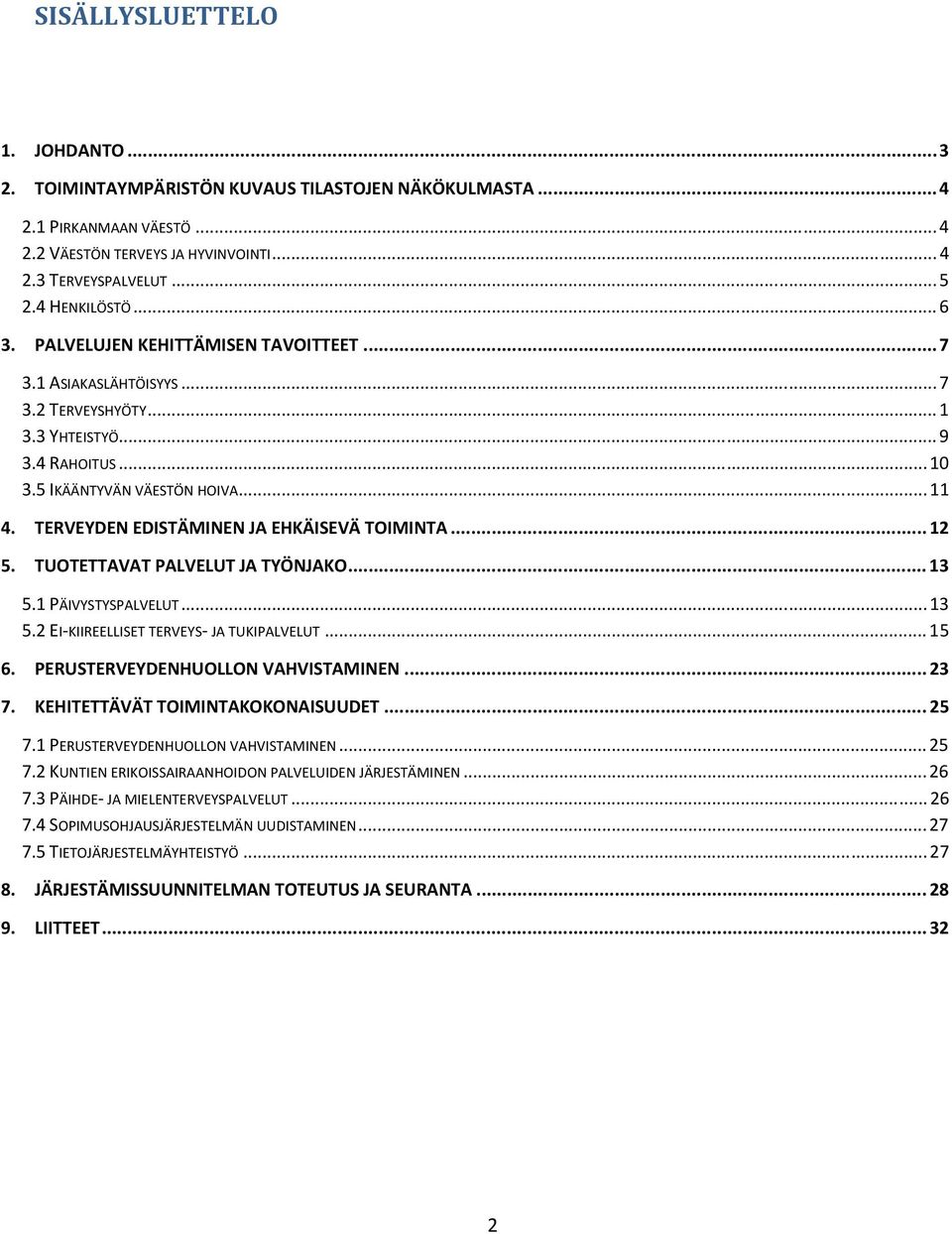 TERVEYDEN EDISTÄMINEN JA EHKÄISEVÄ TOIMINTA... 12 5. TUOTETTAVAT PALVELUT JA TYÖNJAKO... 13 5.1 PÄIVYSTYSPALVELUT...13 5.2 EI KIIREELLISET TERVEYS JA TUKIPALVELUT...15 6.