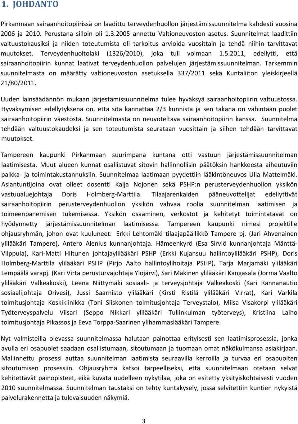 2011, edellytti, että sairaanhoitopiirin kunnat laativat terveydenhuollon palvelujen järjestämissuunnitelman.