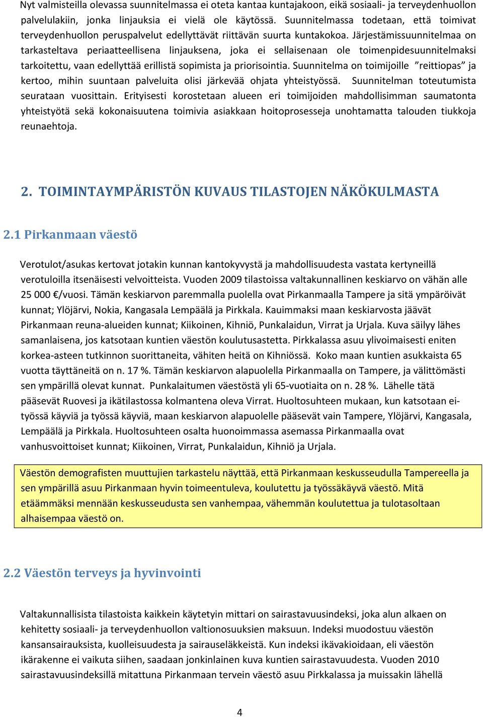 Järjestämissuunnitelmaa on tarkasteltava periaatteellisena linjauksena, joka ei sellaisenaan ole toimenpidesuunnitelmaksi tarkoitettu, vaan edellyttää erillistä sopimista ja priorisointia.