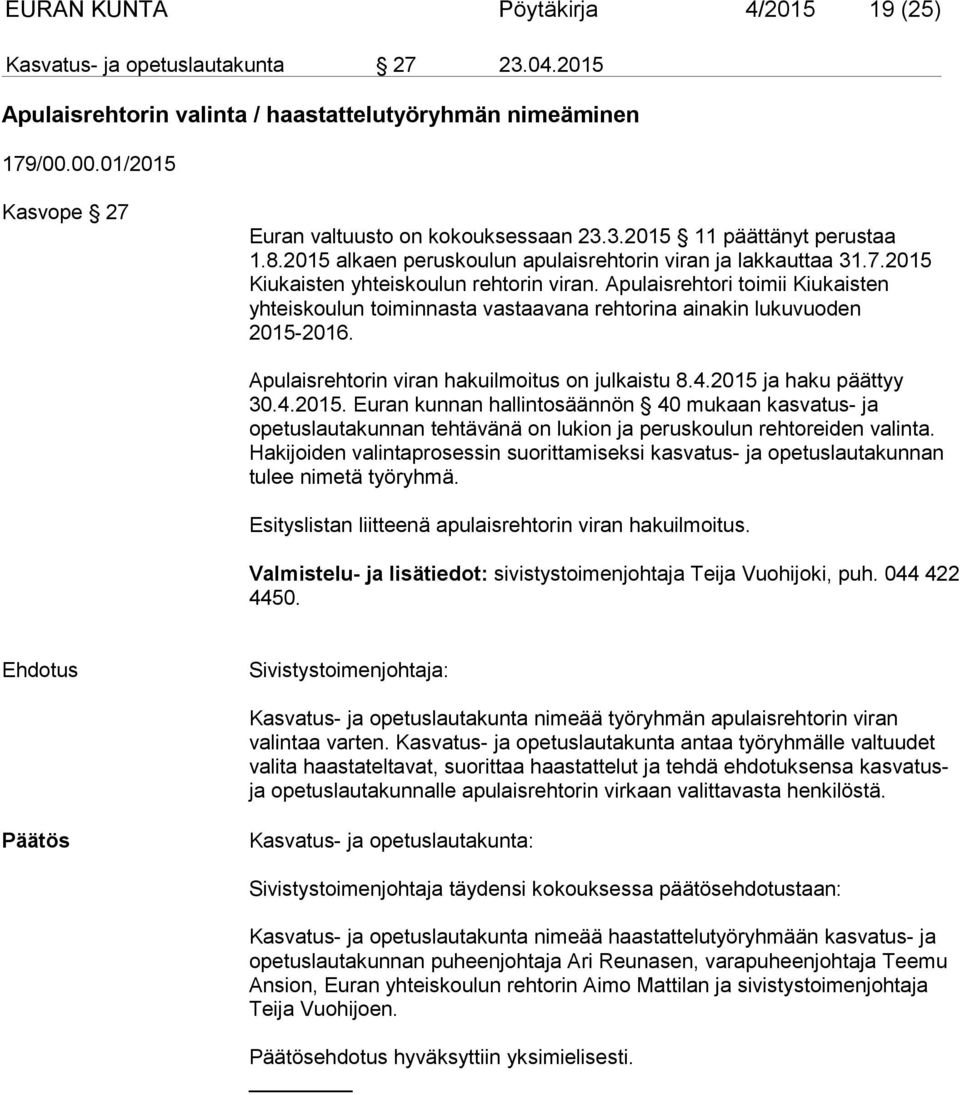 Apulaisrehtori toimii Kiukaisten yhteiskoulun toiminnasta vastaavana rehtorina ainakin lukuvuoden 2015-