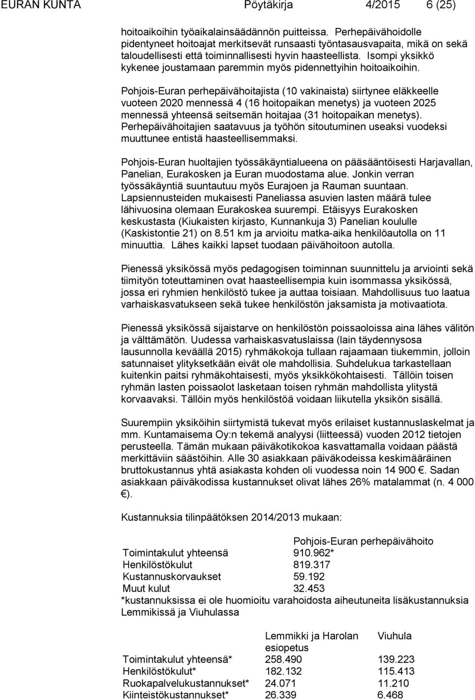 Isompi yksikkö kykenee joustamaan paremmin myös pidennettyihin hoitoaikoihin.