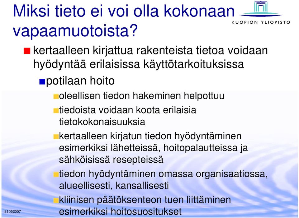 hakeminen helpottuu tiedoista voidaan koota erilaisia tietokokonaisuuksia kertaalleen kirjatun tiedon hyödyntäminen