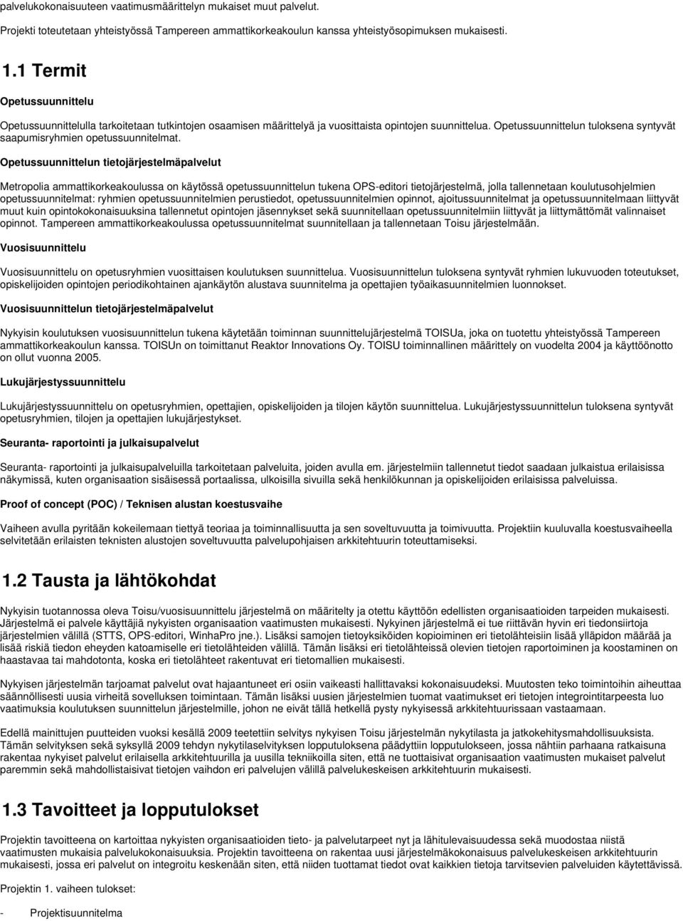 Opetussuunnittelun tuloksena syntyvät saapumisryhmien opetussuunnitelmat.