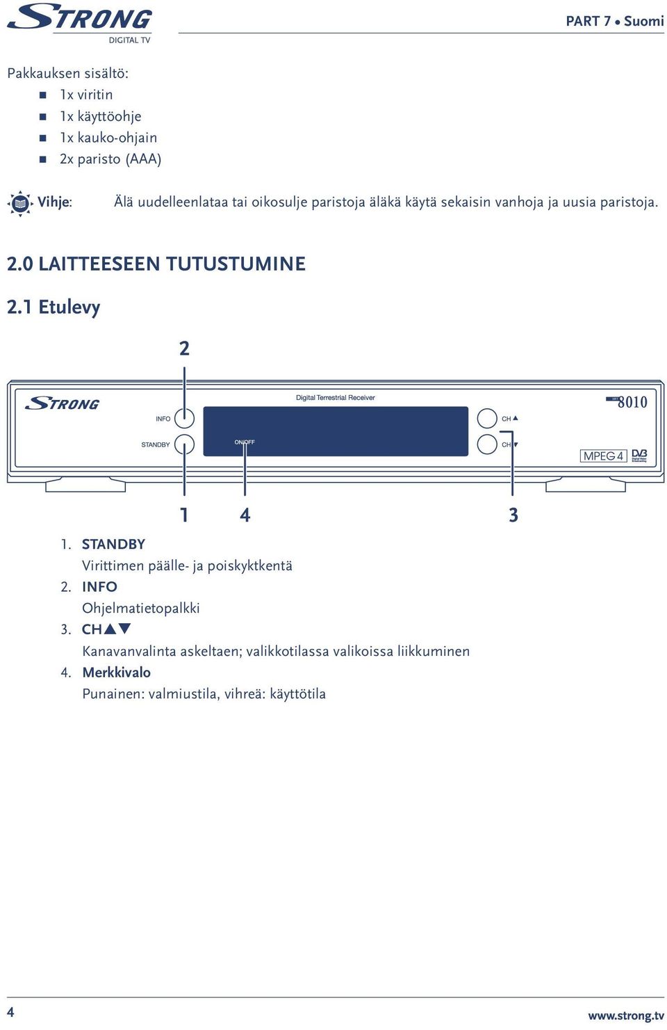 1 Etulevy 2 1 4 1. STANDBY Virittimen päälle- ja poiskyktkentä 2. INFO Ohjelmatietopalkki 3.