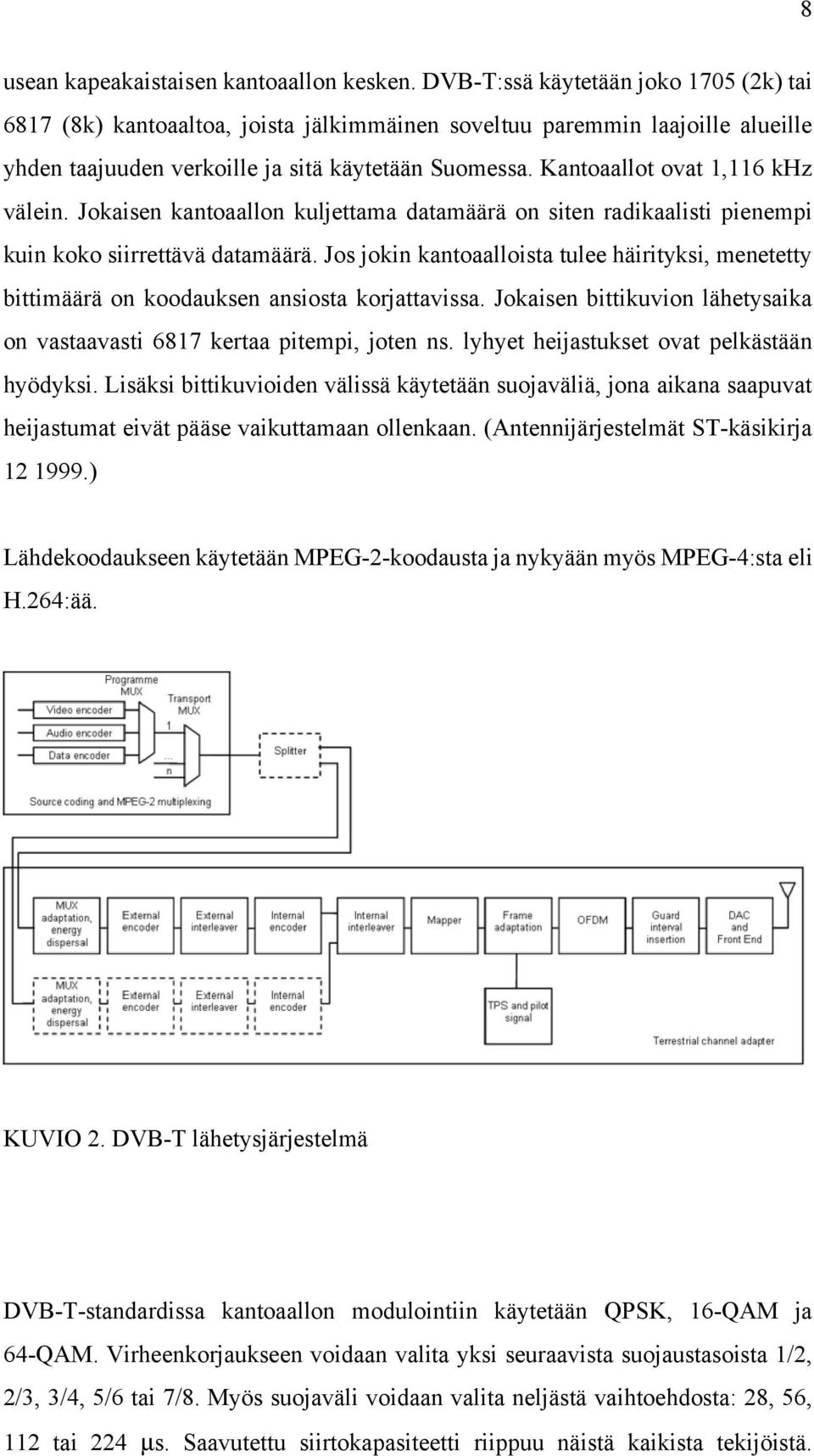 Kantoaallot ovat 1,116 khz välein. Jokaisen kantoaallon kuljettama datamäärä on siten radikaalisti pienempi kuin koko siirrettävä datamäärä.