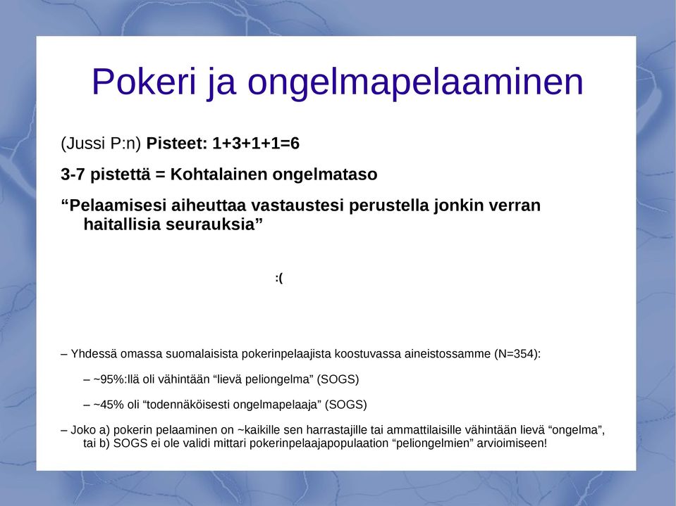 ~95%:llä oli vähintään lievä peliongelma (SOGS) ~45% oli todennäköisesti ongelmapelaaja (SOGS) Joko a) pokerin pelaaminen on ~kaikille