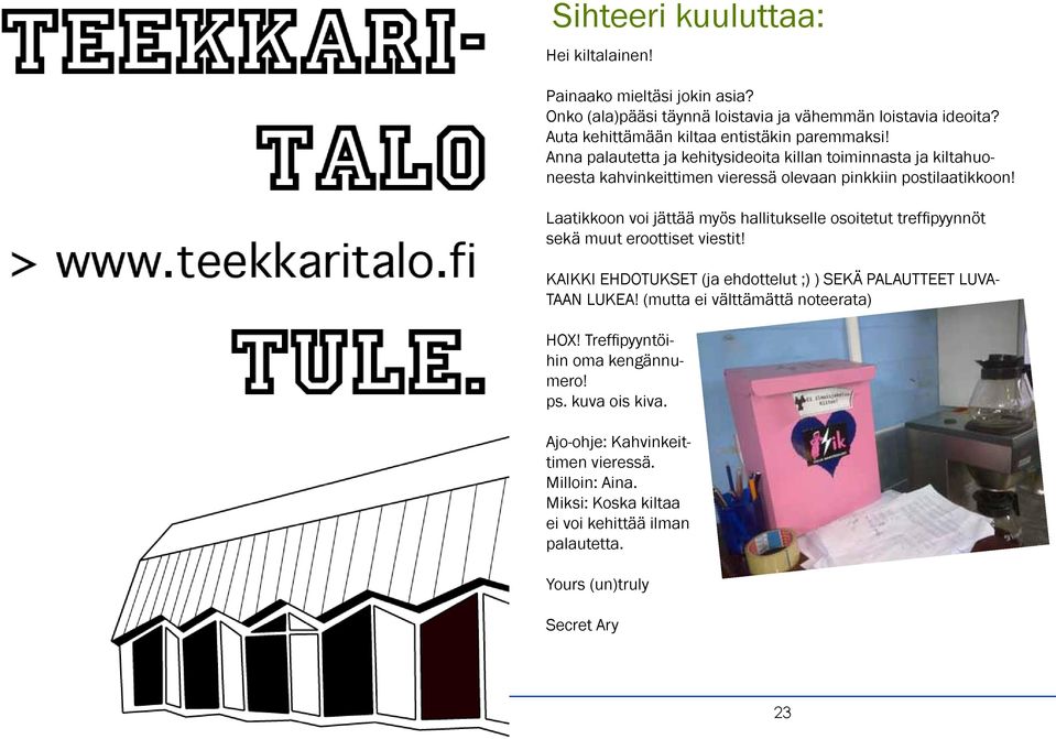 Laatikkoon voi jättää myös hallitukselle osoitetut treffipyynnöt sekä muut eroottiset viestit! KAIKKI EHDOTUKSET (ja ehdottelut ;) ) SEKÄ PALAUTTEET LUVA- TAAN LUKEA!