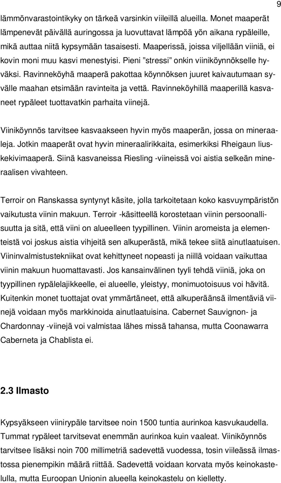 Ravinneköyhä maaperä pakottaa köynnöksen juuret kaivautumaan syvälle maahan etsimään ravinteita ja vettä. Ravinneköyhillä maaperillä kasvaneet rypäleet tuottavatkin parhaita viinejä.