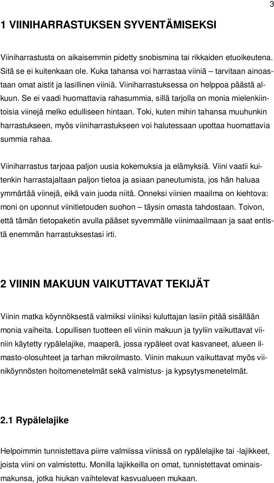 Se ei vaadi huomattavia rahasummia, sillä tarjolla on monia mielenkiintoisia viinejä melko edulliseen hintaan.