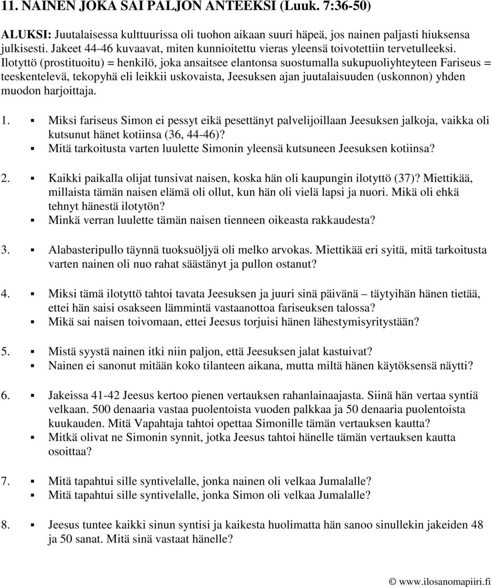 Ilotyttö (prostituoitu) = henkilö, joka ansaitsee elantonsa suostumalla sukupuoliyhteyteen Fariseus = teeskentelevä, tekopyhä eli leikkii uskovaista, Jeesuksen ajan juutalaisuuden (uskonnon) yhden