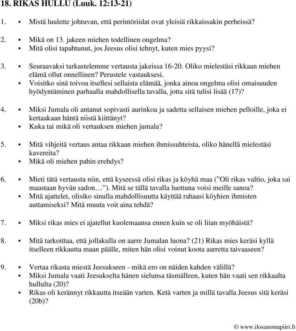 Voisitko sinä toivoa itsellesi sellaista elämää, jonka ainoa ongelma olisi omaisuuden hyödyntäminen parhaalla mahdollisella tavalla, jotta sitä tulisi lisää (17)? 4.