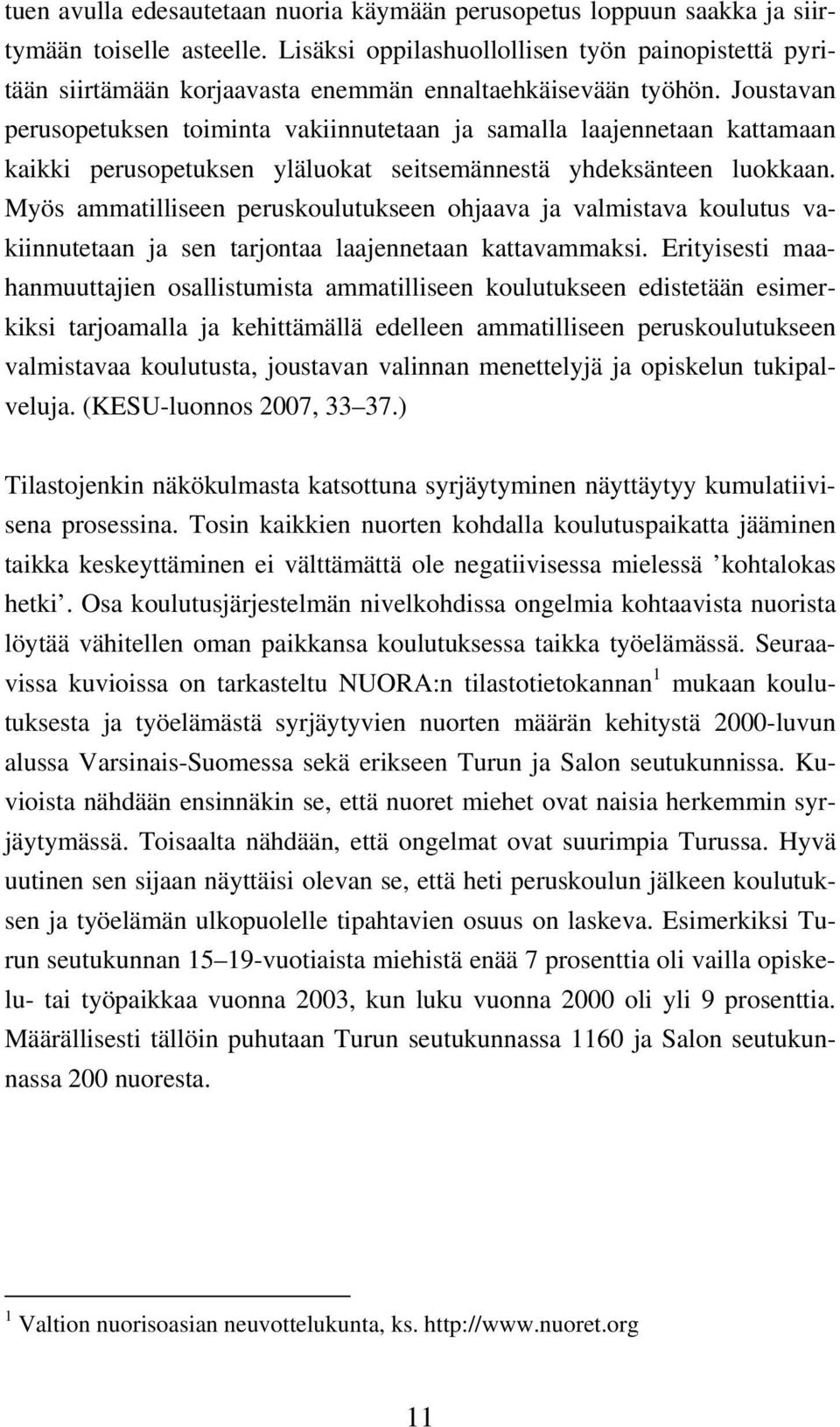 Joustavan perusopetuksen toiminta vakiinnutetaan ja samalla laajennetaan kattamaan kaikki perusopetuksen yläluokat seitsemännestä yhdeksänteen luokkaan.