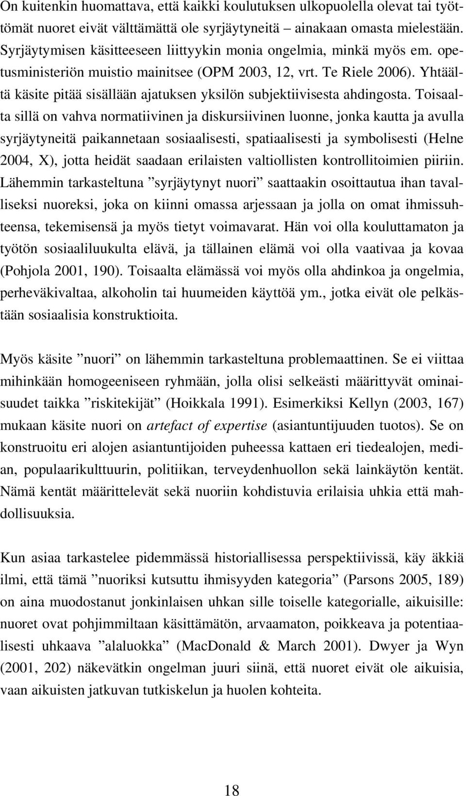 Yhtäältä käsite pitää sisällään ajatuksen yksilön subjektiivisesta ahdingosta.