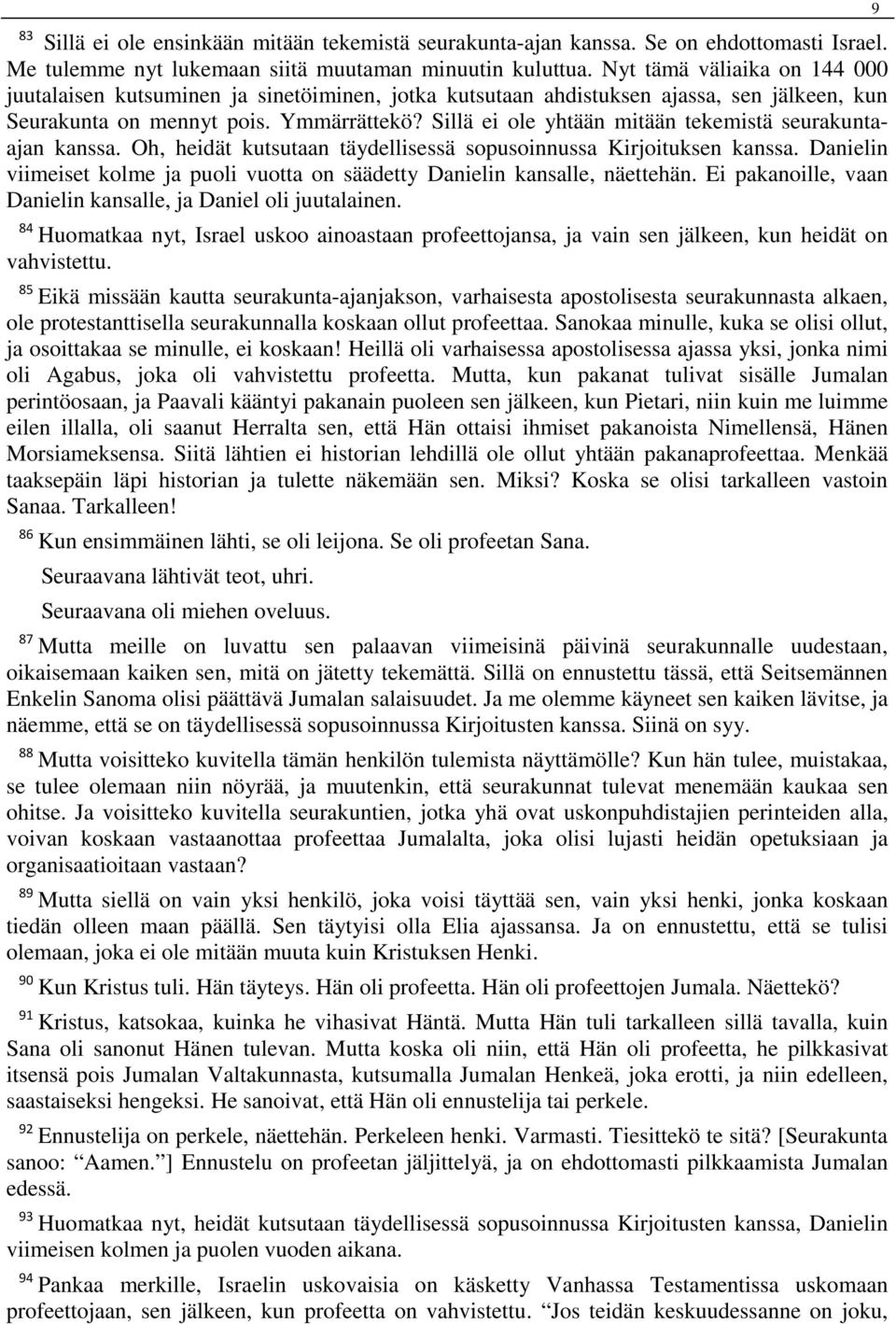 Sillä ei ole yhtään mitään tekemistä seurakuntaajan kanssa. Oh, heidät kutsutaan täydellisessä sopusoinnussa Kirjoituksen kanssa.