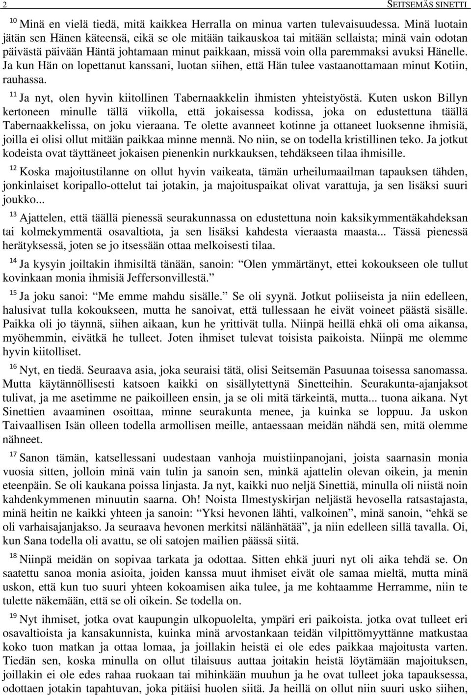 Ja kun Hän on lopettanut kanssani, luotan siihen, että Hän tulee vastaanottamaan minut Kotiin, rauhassa. 11 Ja nyt, olen hyvin kiitollinen Tabernaakkelin ihmisten yhteistyöstä.