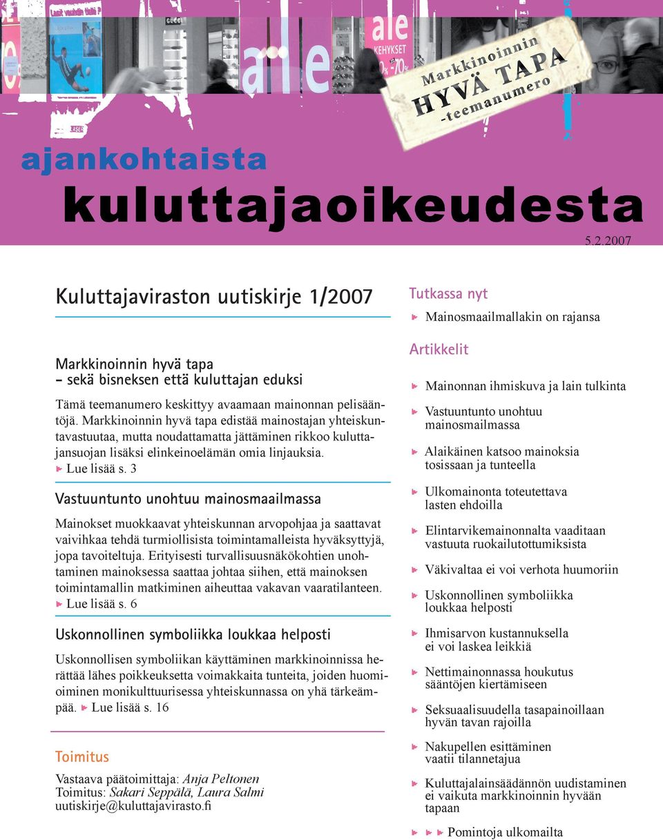 Markkinoinnin hyvä tapa edistää mainostajan yhteiskuntavastuutaa, mutta noudattamatta jättäminen rikkoo kuluttajansuojan lisäksi elinkeinoelämän omia linjauksia. Lue lisää s.