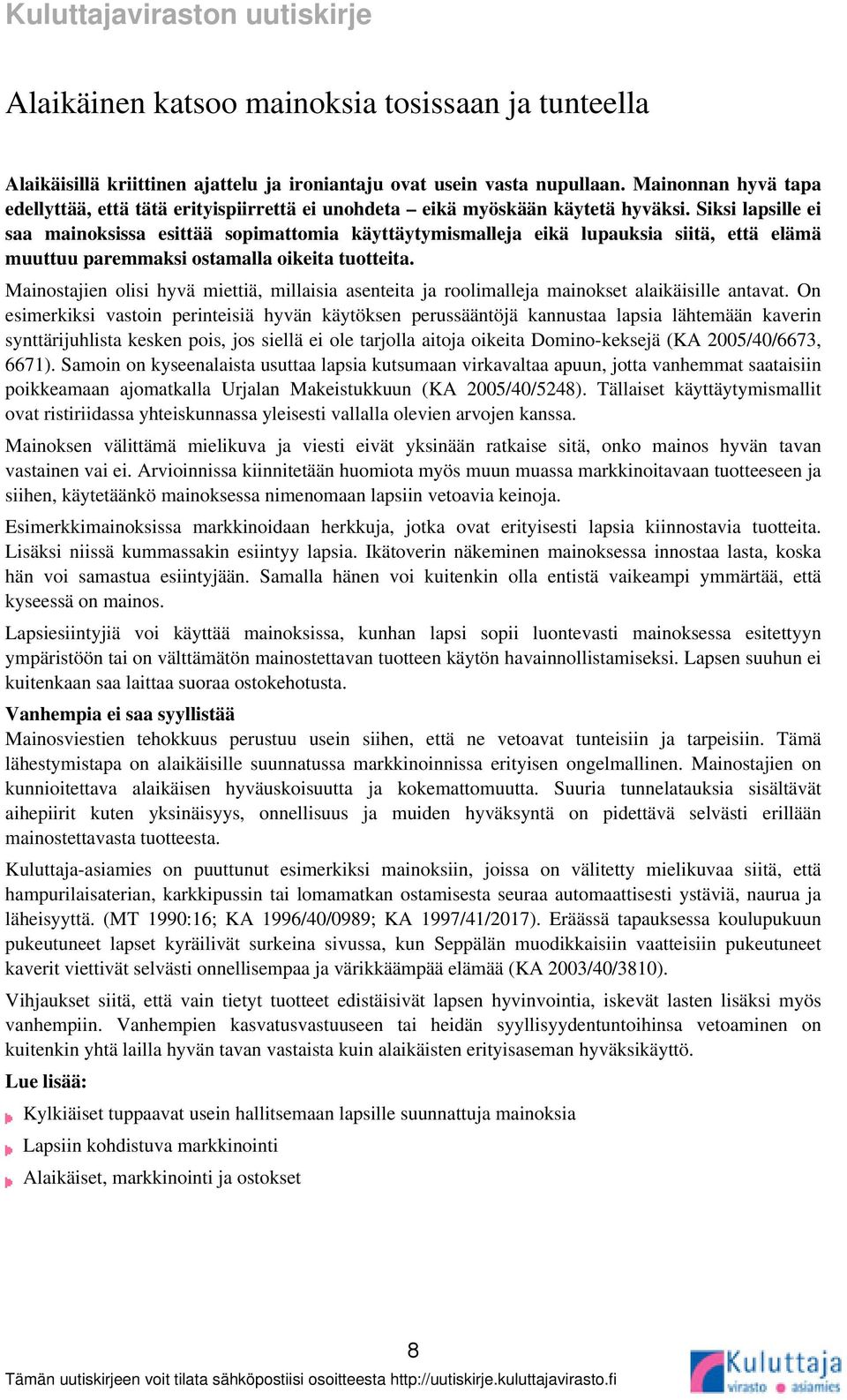 Siksi lapsille ei saa mainoksissa esittää sopimattomia käyttäytymismalleja eikä lupauksia siitä, että elämä muuttuu paremmaksi ostamalla oikeita tuotteita.