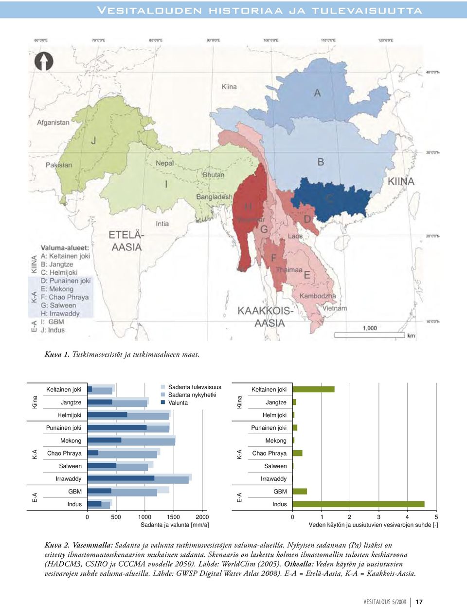 Salween Salween Irrawaddy Irrawaddy E-A GBM Indus E-A GBM Indus 0 500 1000 1500 2000 Sadanta ja valunta [mm/a] 0 1 2 3 4 5 Veden käytön ja uusiutuvien vesivarojen suhde [-] Kuva 2.